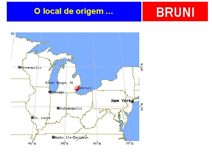 O local de origem … BRUNI 