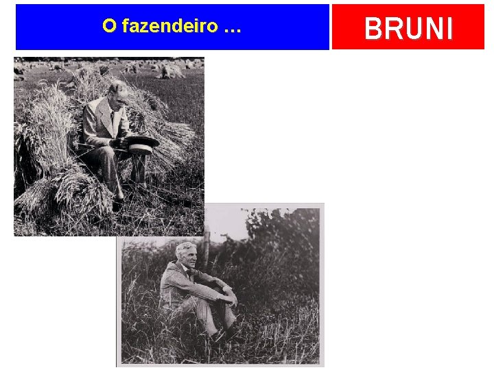 O fazendeiro … BRUNI 