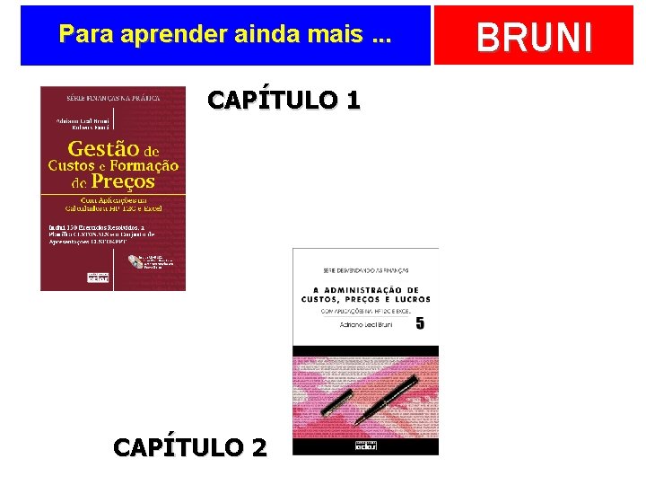 Para aprender ainda mais. . . CAPÍTULO 1 CAPÍTULO 2 BRUNI 