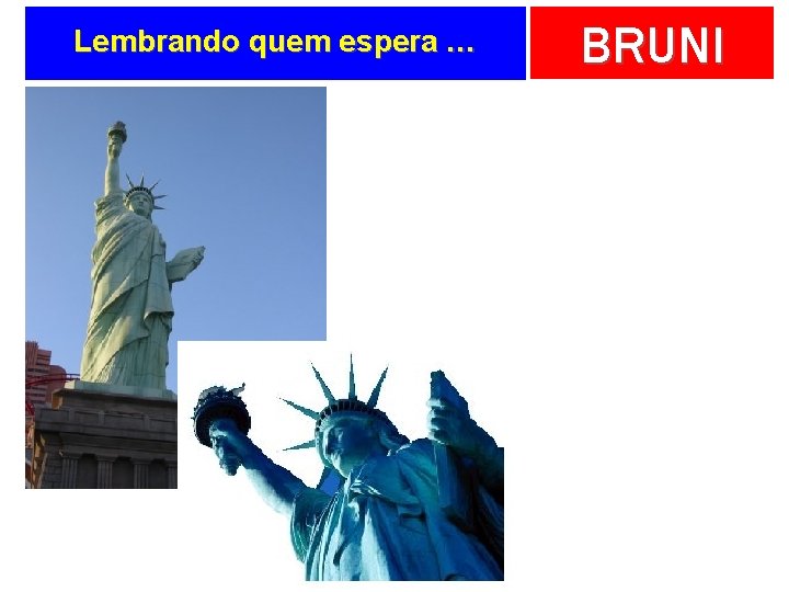 Lembrando quem espera … BRUNI 