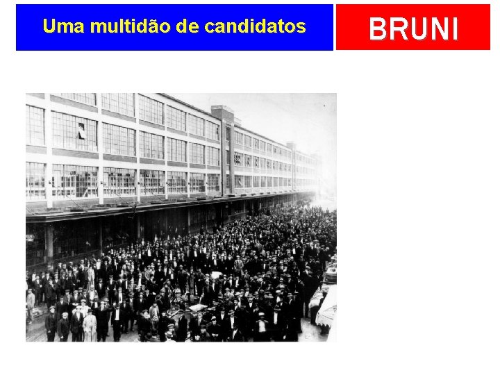 Uma multidão de candidatos BRUNI 