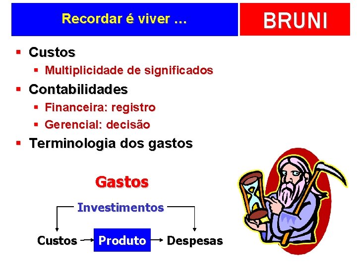 Recordar é viver … § Custos § Multiplicidade de significados § Contabilidades § Financeira: