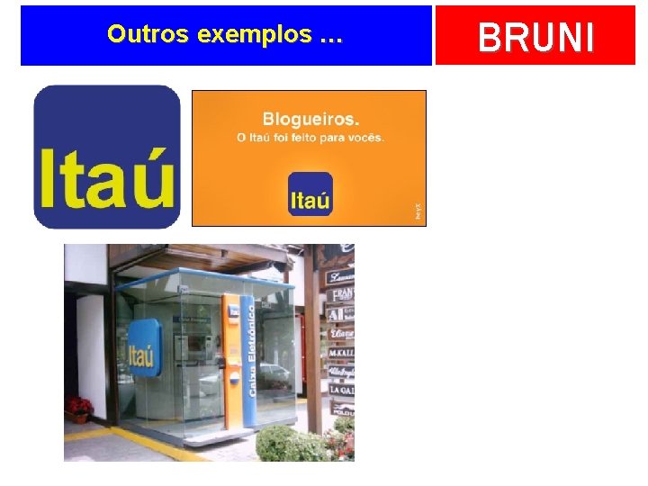 Outros exemplos … BRUNI 