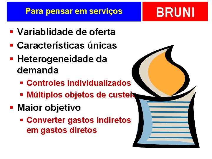 Para pensar em serviços § § § Variablidade de oferta Características únicas Heterogeneidade da