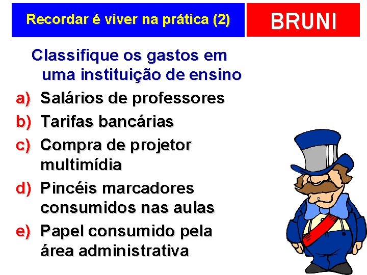 Recordar é viver na prática (2) Classifique os gastos em uma instituição de ensino