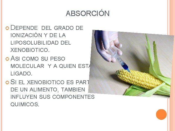 ABSORCIÓN DEPENDE DEL GRADO DE IONIZACIÓN Y DE LA LIPOSOLUBILIDAD DEL XENOBIOTICO. ASI COMO