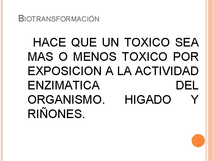 BIOTRANSFORMACIÓN HACE QUE UN TOXICO SEA MAS O MENOS TOXICO POR EXPOSICION A LA