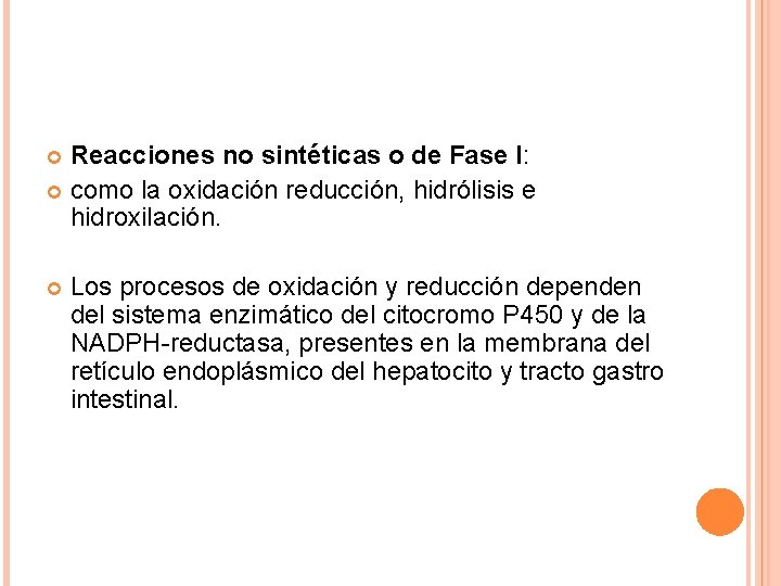 Reacciones no sintéticas o de Fase I: como la oxidación reducción, hidrólisis e hidroxilación.