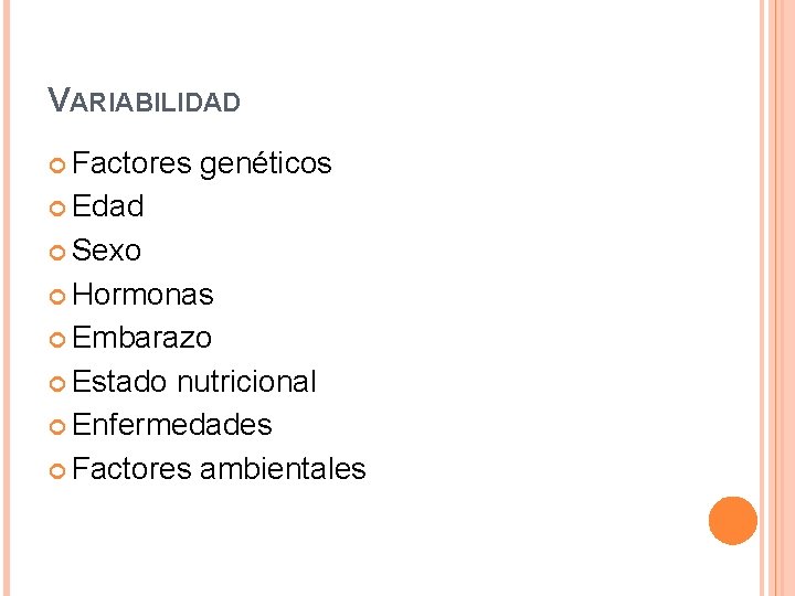 VARIABILIDAD Factores genéticos Edad Sexo Hormonas Embarazo Estado nutricional Enfermedades Factores ambientales 