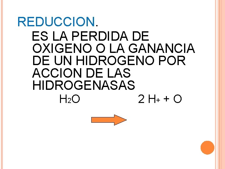 REDUCCION. ES LA PERDIDA DE OXIGENO O LA GANANCIA DE UN HIDROGENO POR ACCION