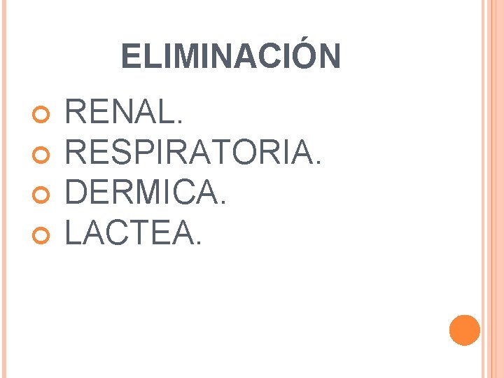 ELIMINACIÓN RENAL. RESPIRATORIA. DERMICA. LACTEA. 