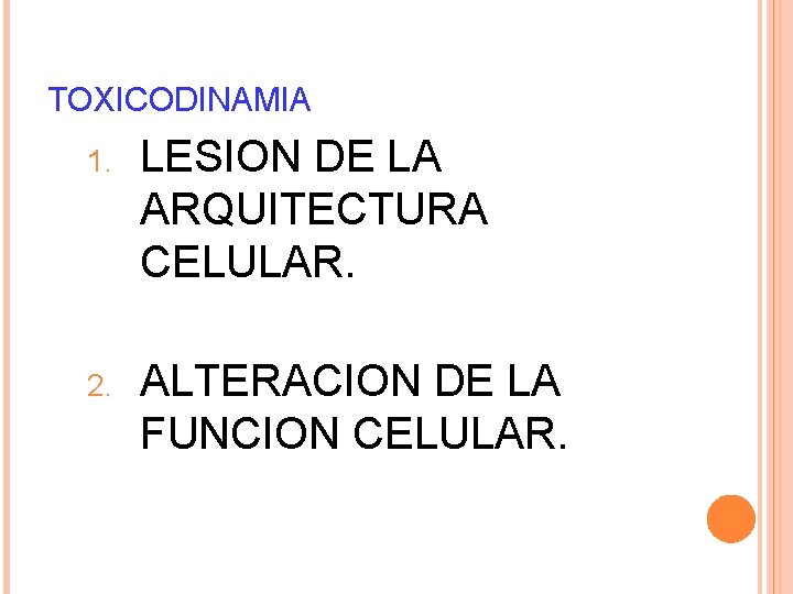 TOXICODINAMIA 1. LESION DE LA ARQUITECTURA CELULAR. 2. ALTERACION DE LA FUNCION CELULAR. 