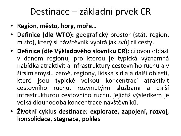 Destinace – základní prvek CR • Region, město, hory, moře… • Definice (dle WTO):