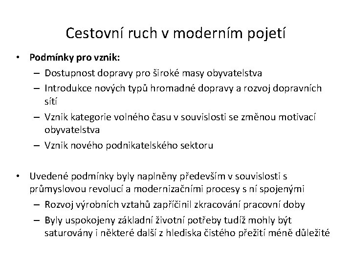 Cestovní ruch v moderním pojetí • Podmínky pro vznik: – Dostupnost dopravy pro široké