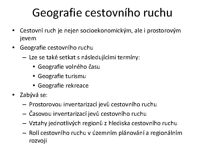 Geografie cestovního ruchu • Cestovní ruch je nejen socioekonomickým, ale i prostorovým jevem •