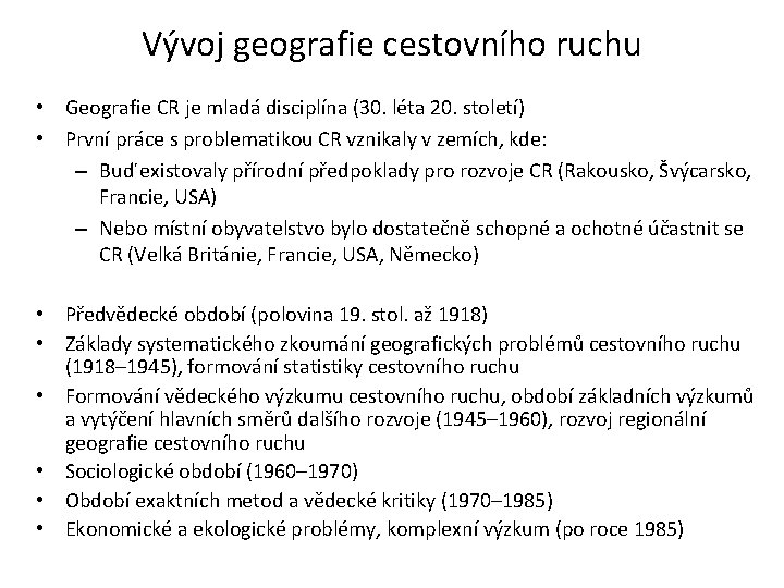 Vývoj geografie cestovního ruchu • Geografie CR je mladá disciplína (30. léta 20. století)