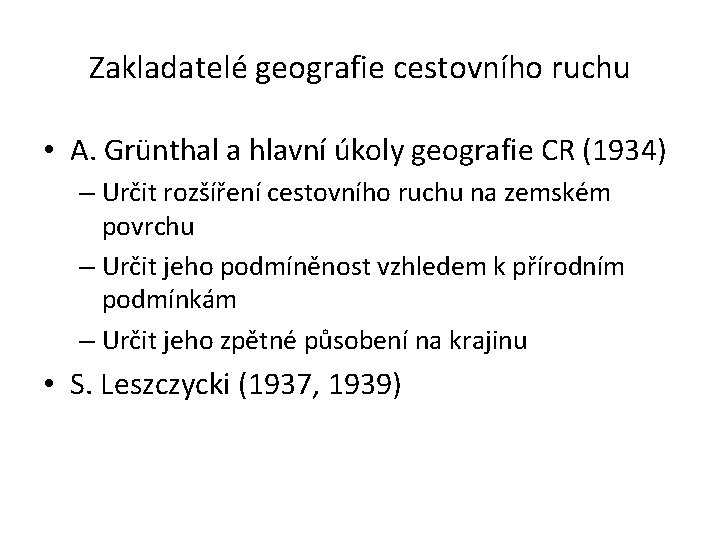 Zakladatelé geografie cestovního ruchu • A. Grünthal a hlavní úkoly geografie CR (1934) –