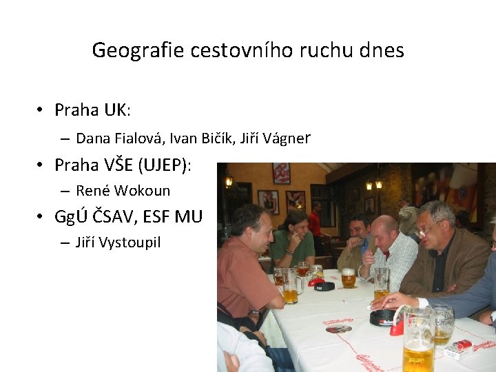 Geografie cestovního ruchu dnes • Praha UK: – Dana Fialová, Ivan Bičík, Jiří Vágner