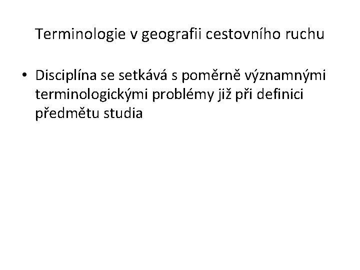 Terminologie v geografii cestovního ruchu • Disciplína se setkává s poměrně významnými terminologickými problémy