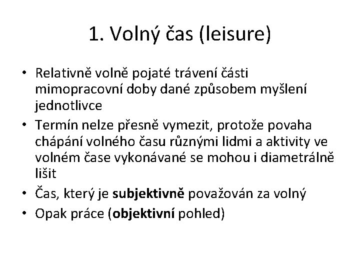 1. Volný čas (leisure) • Relativně volně pojaté trávení části mimopracovní doby dané způsobem