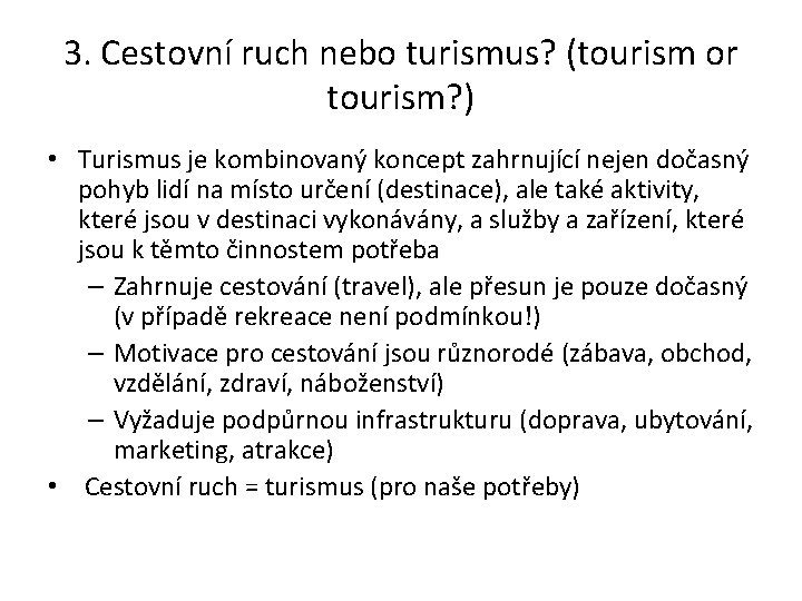 3. Cestovní ruch nebo turismus? (tourism or tourism? ) • Turismus je kombinovaný koncept