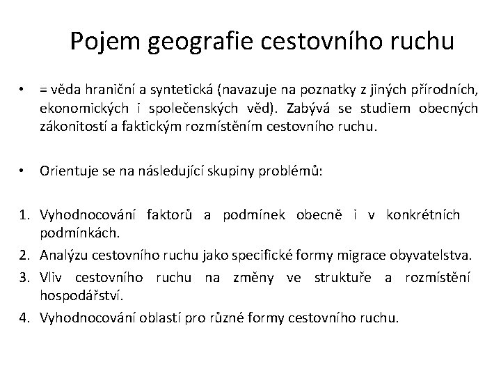 Pojem geografie cestovního ruchu • = věda hraniční a syntetická (navazuje na poznatky z