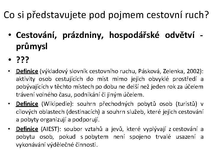 Co si představujete pod pojmem cestovní ruch? • Cestování, prázdniny, hospodářské odvětví - průmysl