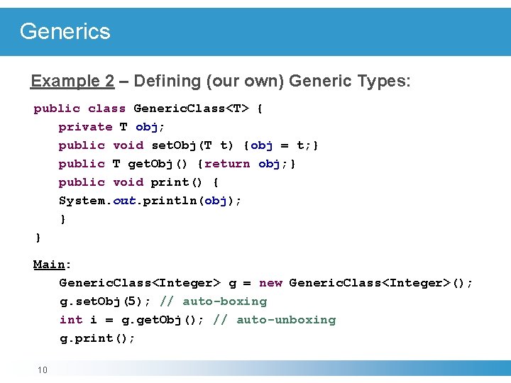 Generics Example 2 – Defining (our own) Generic Types: public class Generic. Class<T> {