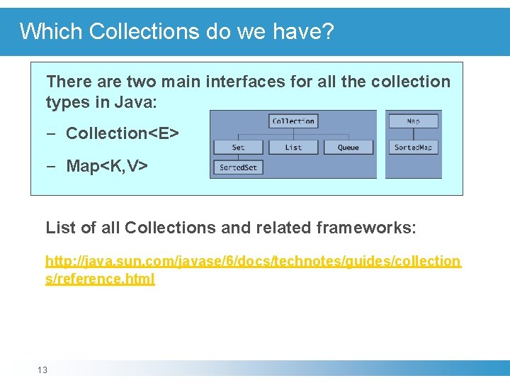 Which Collections do we have? There are two main interfaces for all the collection