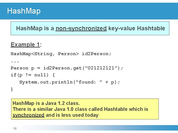 Hash. Map is a non-synchronized key-value Hashtable Example 1: Hash. Map<String, Person> id 2