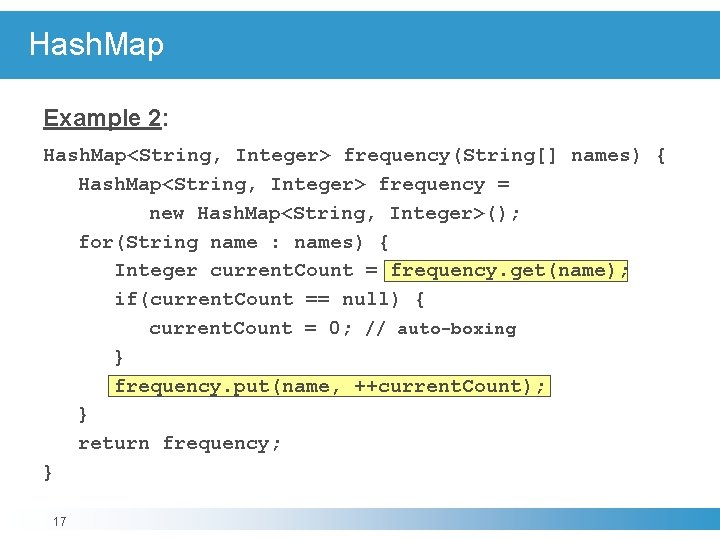 Hash. Map Example 2: Hash. Map<String, Integer> frequency(String[] names) { Hash. Map<String, Integer> frequency