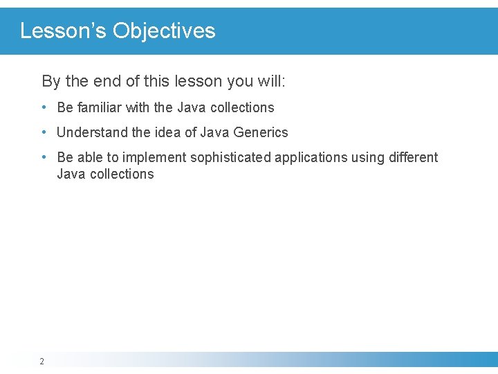 Lesson’s Objectives By the end of this lesson you will: • Be familiar with