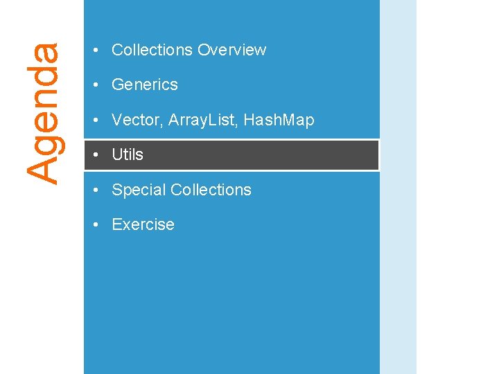 Agenda • Collections Overview • Generics • Vector, Array. List, Hash. Map • Utils