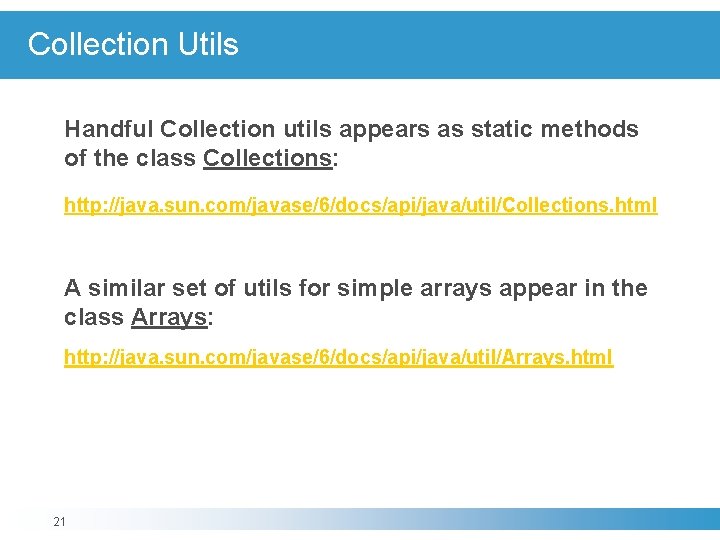 Collection Utils Handful Collection utils appears as static methods of the class Collections: http: