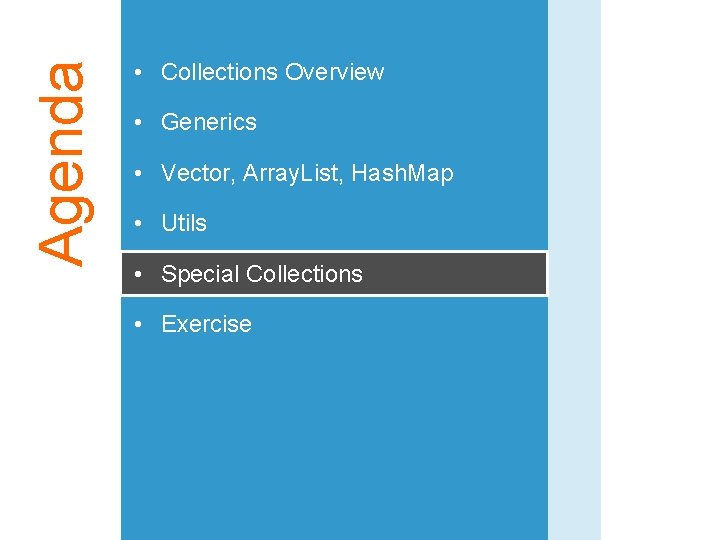 Agenda • Collections Overview • Generics • Vector, Array. List, Hash. Map • Utils