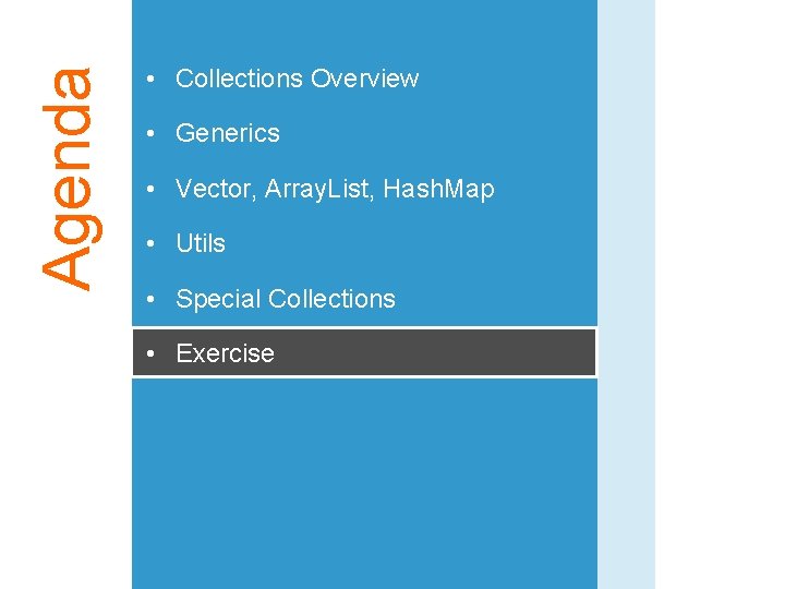 Agenda • Collections Overview • Generics • Vector, Array. List, Hash. Map • Utils