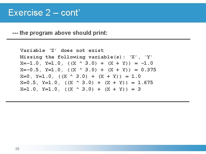 Exercise 2 – cont’ --- the program above should print: Variable ‘Z’ does not