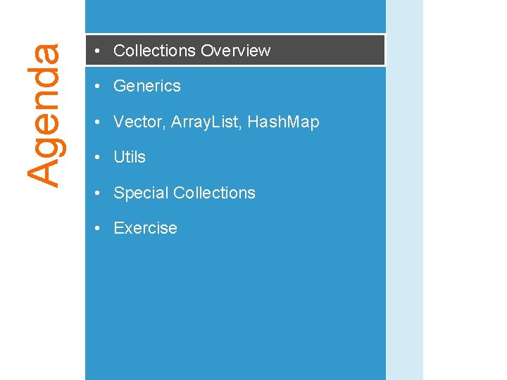 Agenda • Collections Overview • Generics • Vector, Array. List, Hash. Map • Utils