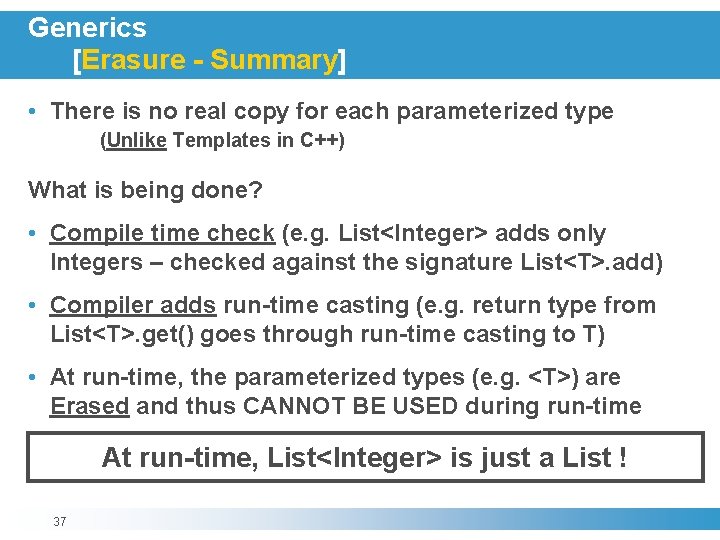 Generics [Erasure - Summary] • There is no real copy for each parameterized type