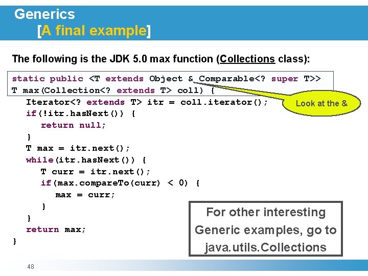Generics [A final example] The following is the JDK 5. 0 max function (Collections