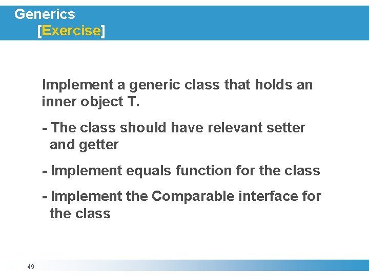 Generics [Exercise] Implement a generic class that holds an inner object T. - The