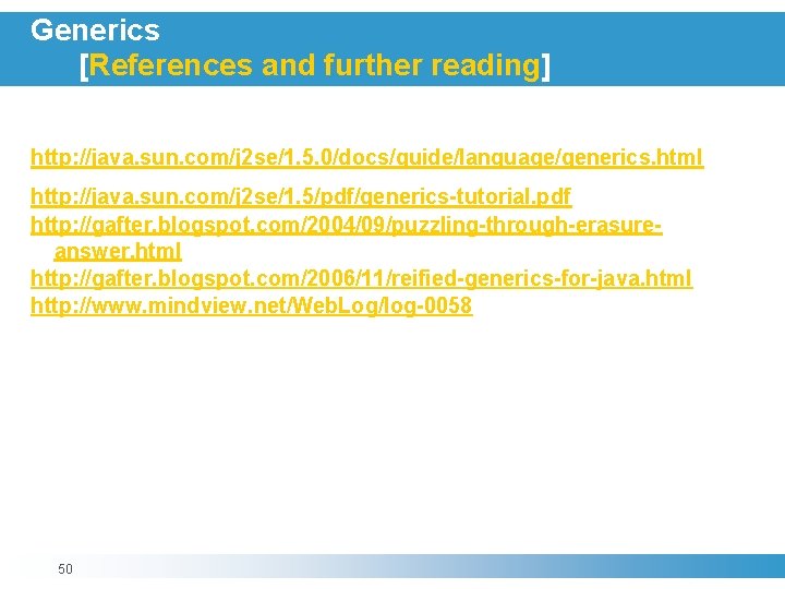 Generics [References and further reading] http: //java. sun. com/j 2 se/1. 5. 0/docs/guide/language/generics. html