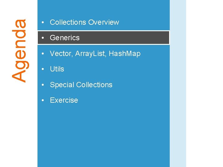 Agenda • Collections Overview • Generics • Vector, Array. List, Hash. Map • Utils