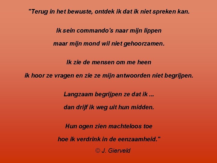 "Terug in het bewuste, ontdek ik dat ik niet spreken kan. Ik sein commando's
