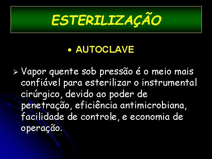 ESTERILIZAÇÃO · AUTOCLAVE Ø Vapor quente sob pressão é o meio mais confiável para