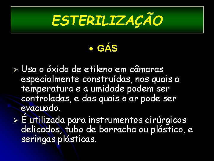 ESTERILIZAÇÃO · GÁS Usa o óxido de etileno em câmaras especialmente construídas, nas quais