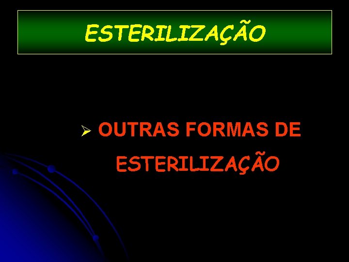 ESTERILIZAÇÃO Ø OUTRAS FORMAS DE ESTERILIZAÇÃO 