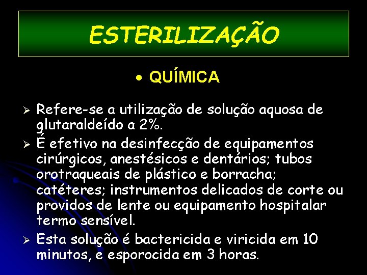 ESTERILIZAÇÃO · QUÍMICA Ø Ø Ø Refere-se a utilização de solução aquosa de glutaraldeído