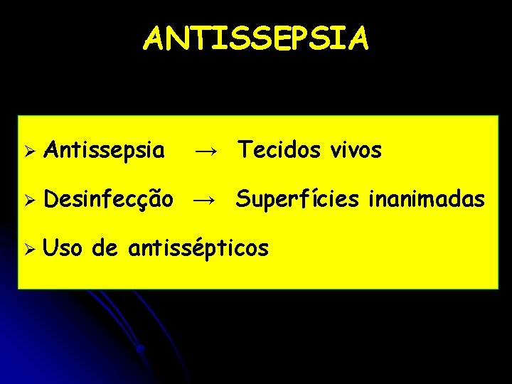 ANTISSEPSIA Ø Antissepsia → Tecidos vivos Ø Desinfecção → Superfícies inanimadas Ø Uso de