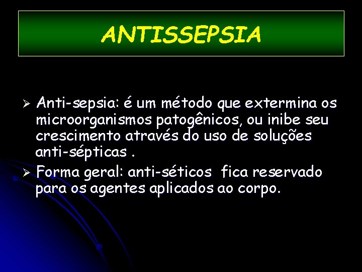 ANTISSEPSIA Anti-sepsia: é um método que extermina os microorganismos patogênicos, ou inibe seu crescimento